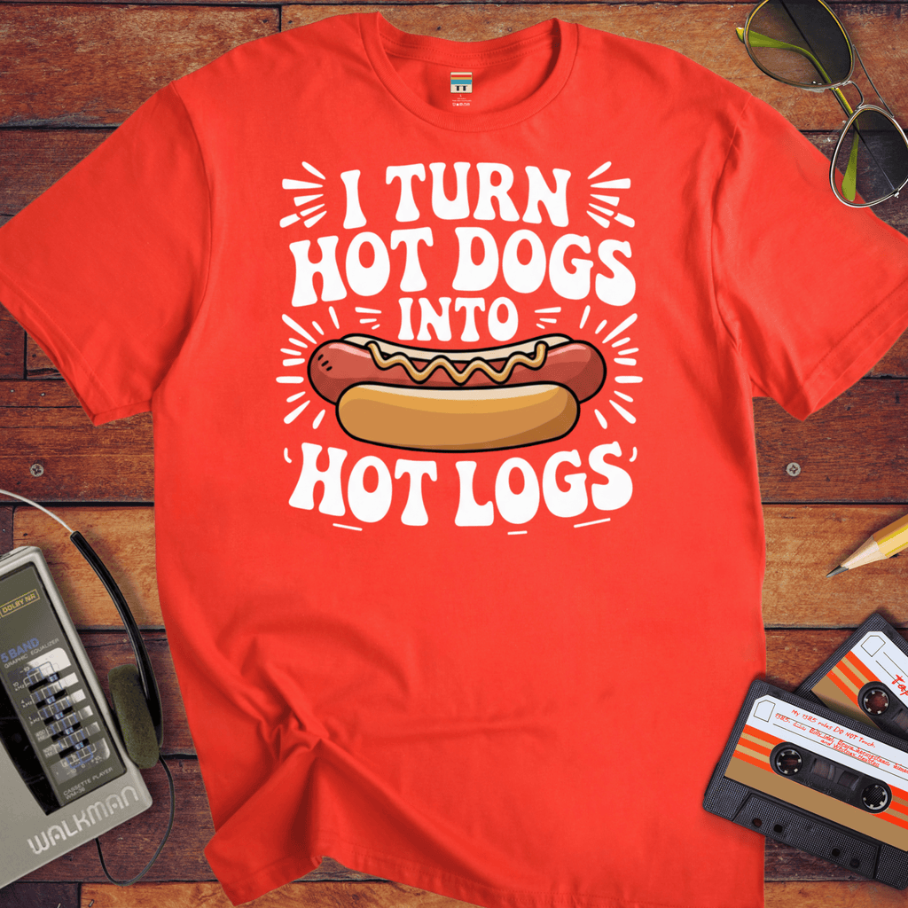 'I TURN HOT DOGS INTO HOT LOGS' T-Shirt