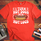 'I TURN HOT DOGS INTO HOT LOGS' T-Shirt