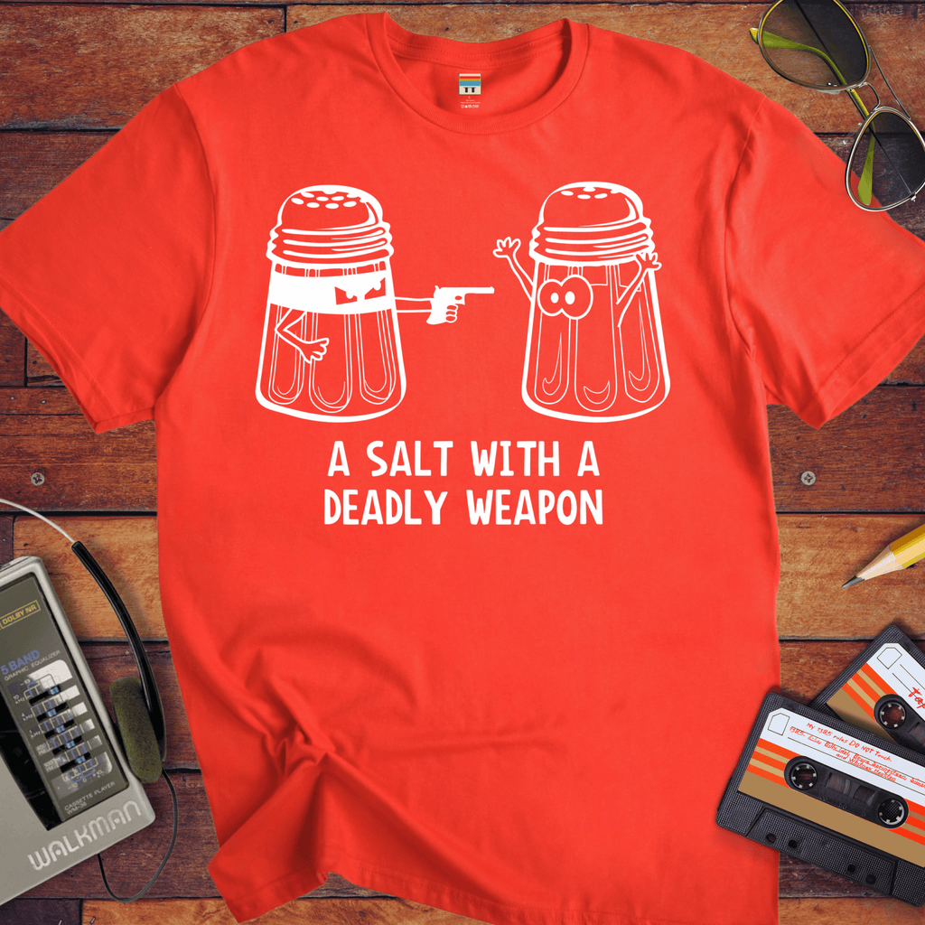 'A Salt with a Deadly Weapon' T-Shirt