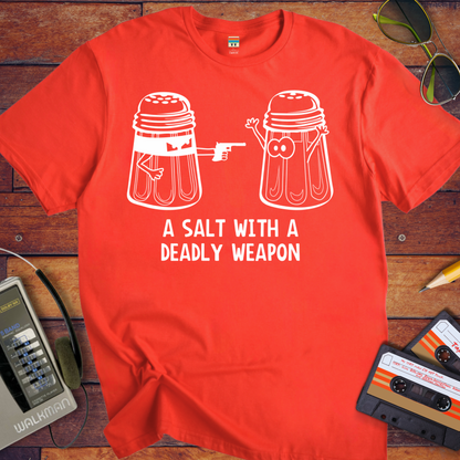 'A Salt with a Deadky Weapon ' T-Shirt