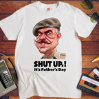 'Shut up Father's Day' Funny T-Shirt