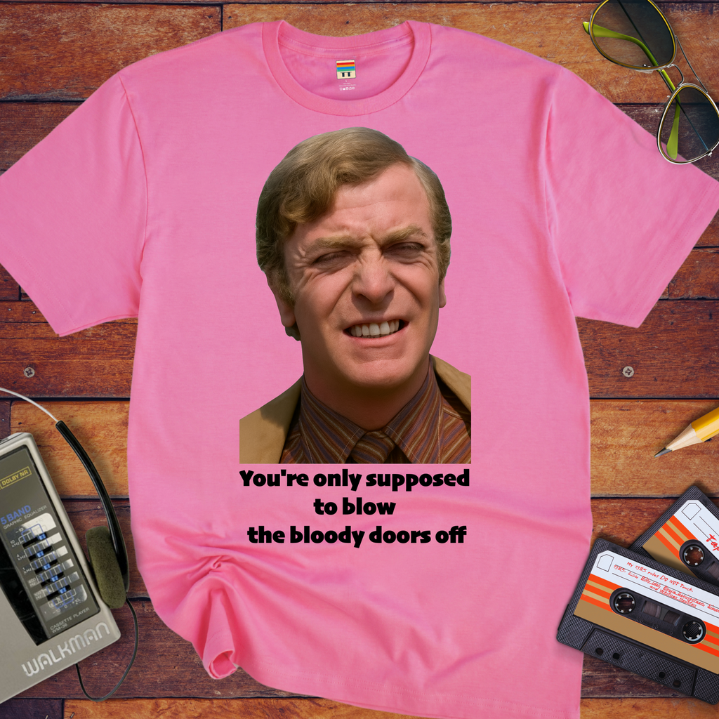 'You're only supposed to blow the bloody doors off' T-Shirt