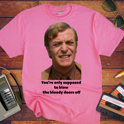 'You're only supposed to blow the bloody doors off' T-Shirt