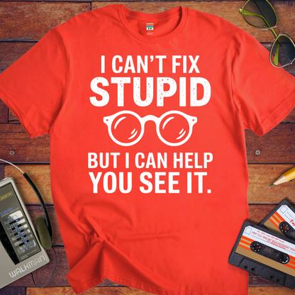 'I Cann't Fix Stupid' T-Shirt