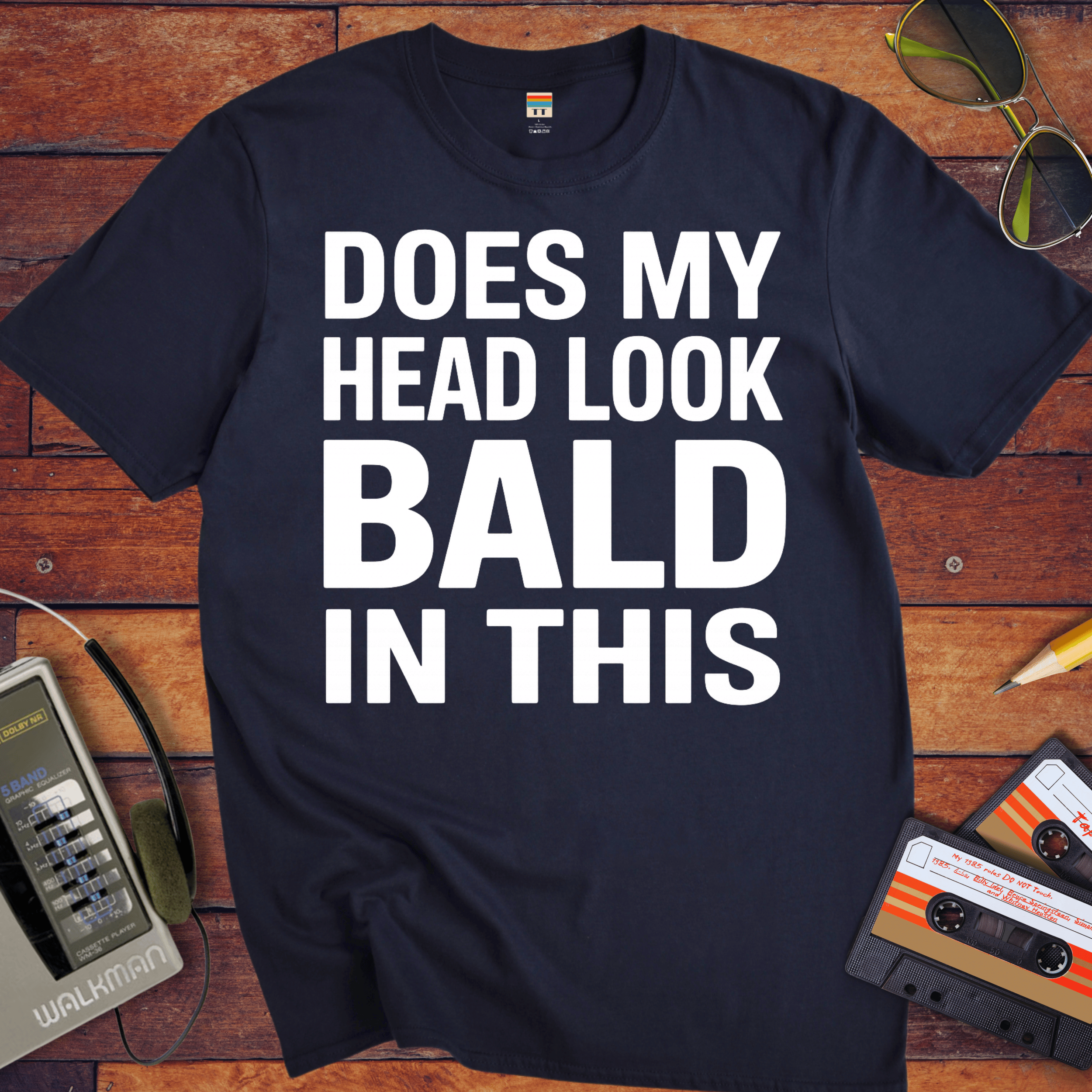 'DOES MY HEAD LOOK BALD IN THIS'  Funny T-Shirt