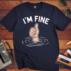 'I'M Fine ' Funny T-Shirt