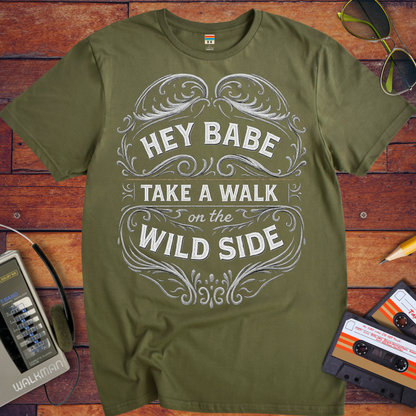 'HEY BABE, TAKE A WALK ON THE WILD SIDE' T-Shirt