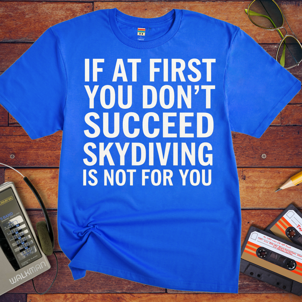 'IF AT FIRST YOU DON'T SUCCEED' Funny T-Shirt
