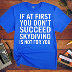 'IF AT FIRST YOU DON'T SUCCEED' Funny T-Shirt