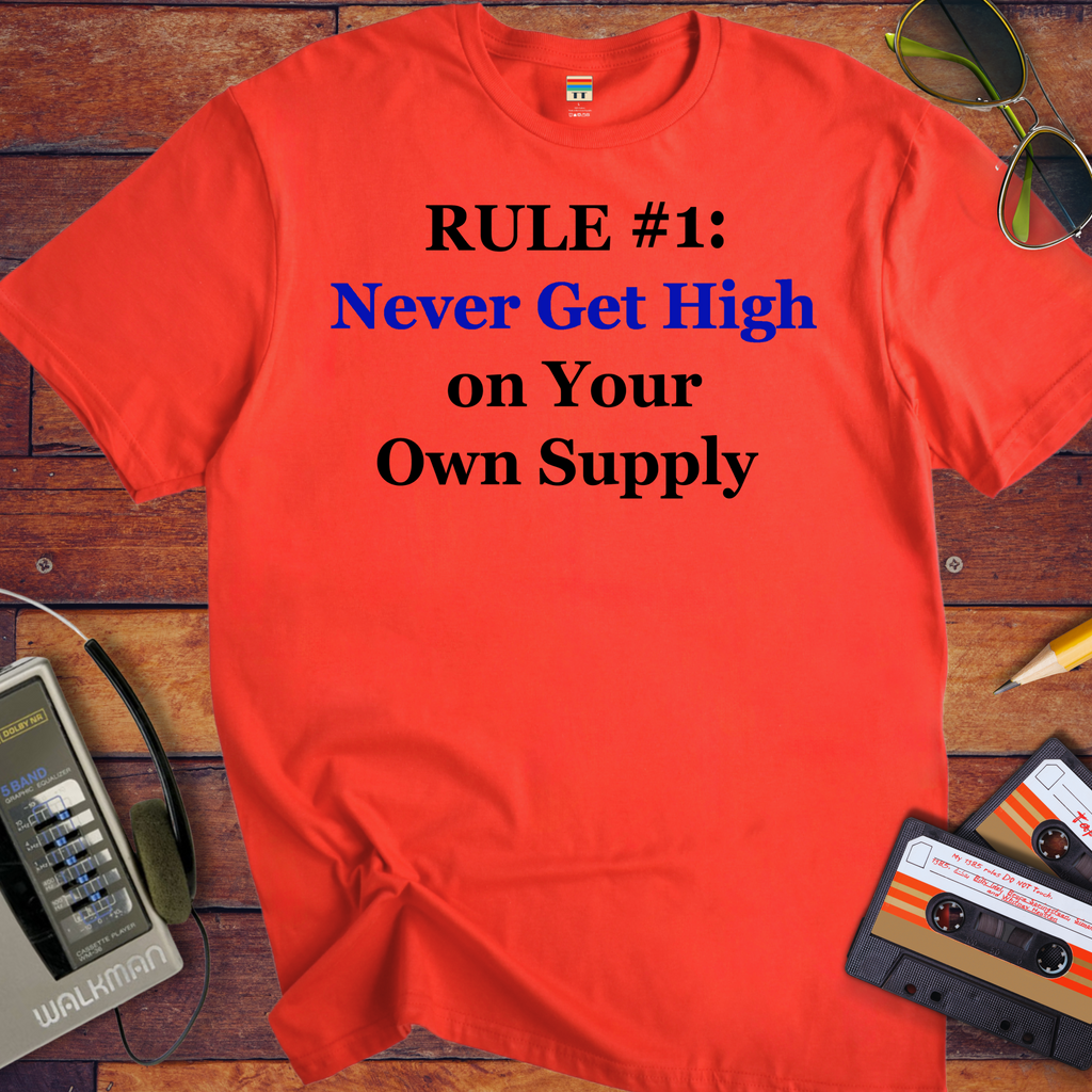 'Never get high on your own supply' Funny T-Shirt
