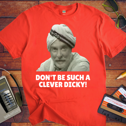 'DON'T BE SUCH A CLEVER DICKY!' Funny T-Shirt