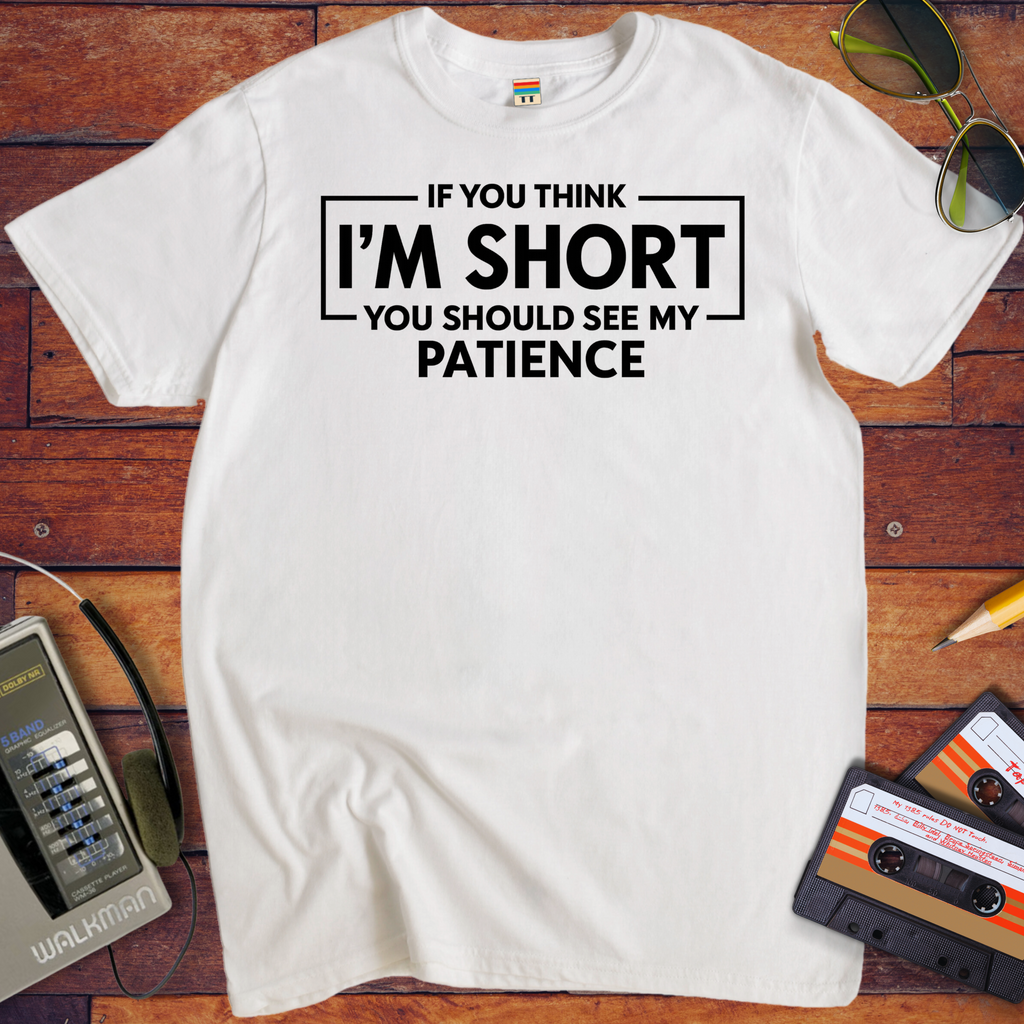 'If you think I'am Short' T-Shirt
