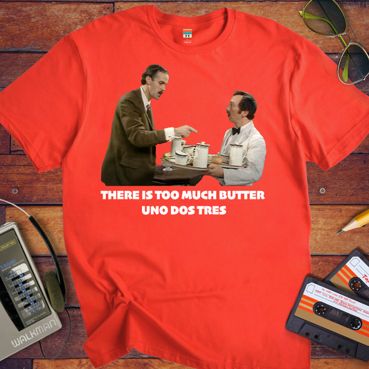 'THERE IS TOO MUCH BUTTER' T-Shirt