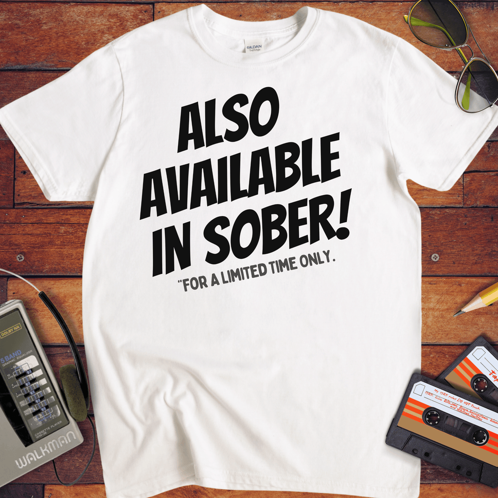 'ALSO AVAILABLE IN SOBER!' Funny T-Shirt