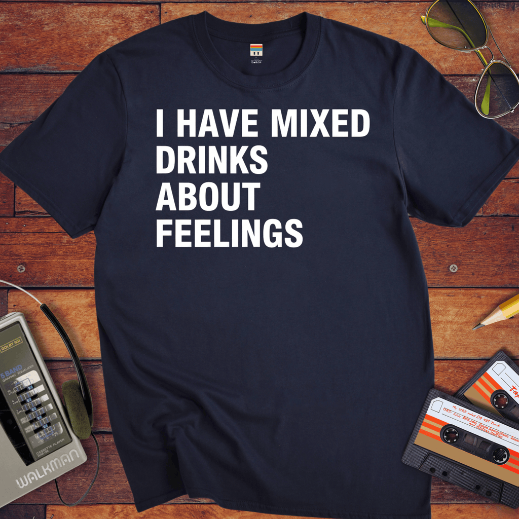 'I Have Mixed Drink About Feelings' T-Shirt
