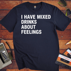 'I Have Mixed Drink About Feelings' T-Shirt