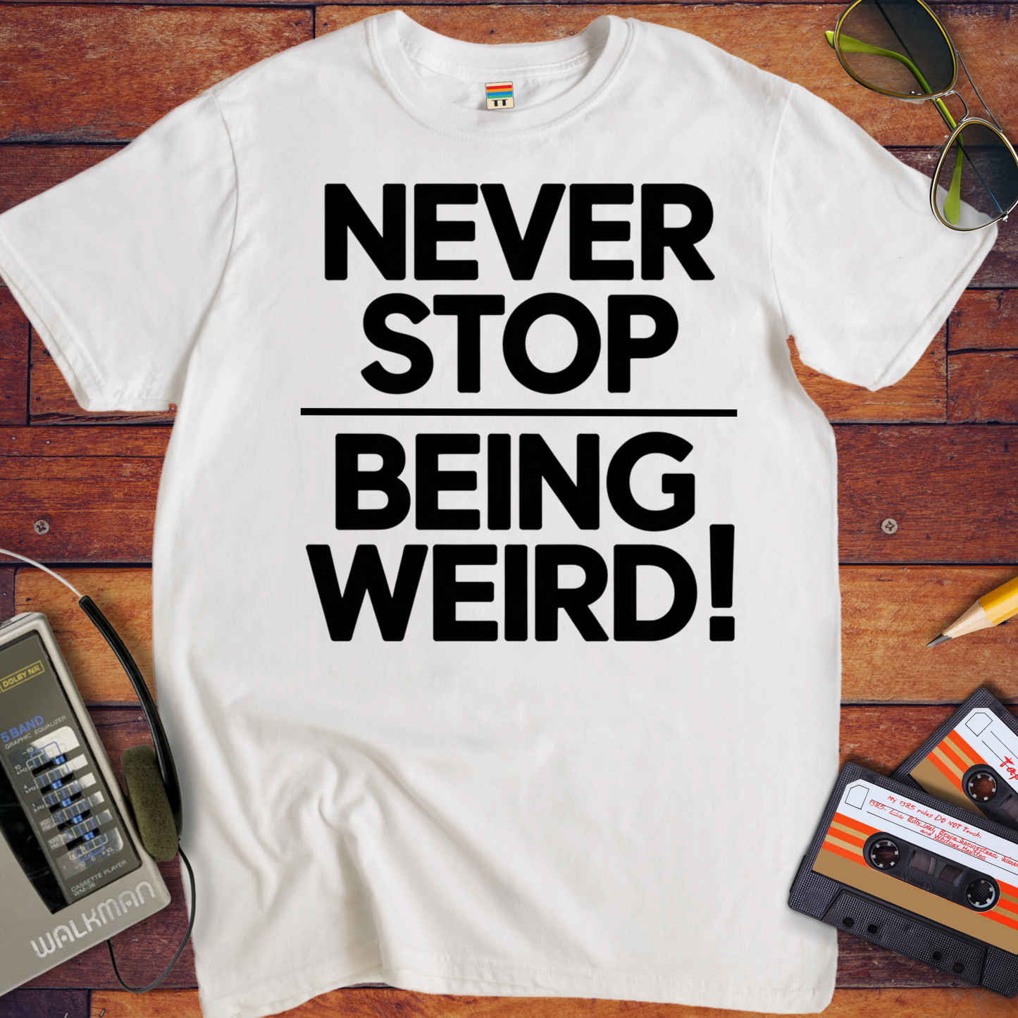 'NEVER STOP  BEING WEIRD' T-Shirt