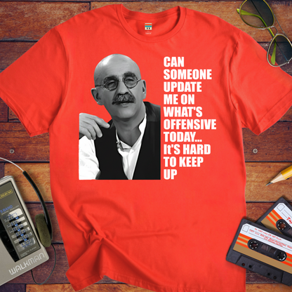 'CAN SOMEONE UPDATE ME ON WHAT'S OFFENSIVE' T-Shirt