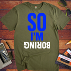 So I'm Boring T-Shirt | Funny Sarcastic Slogan Tee