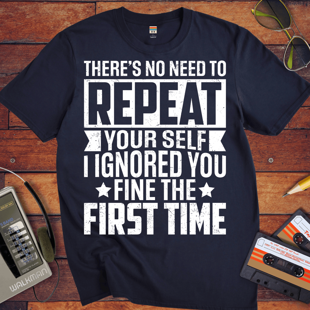 'There's No Need to Repeat Yourself' Funny T-Shirt