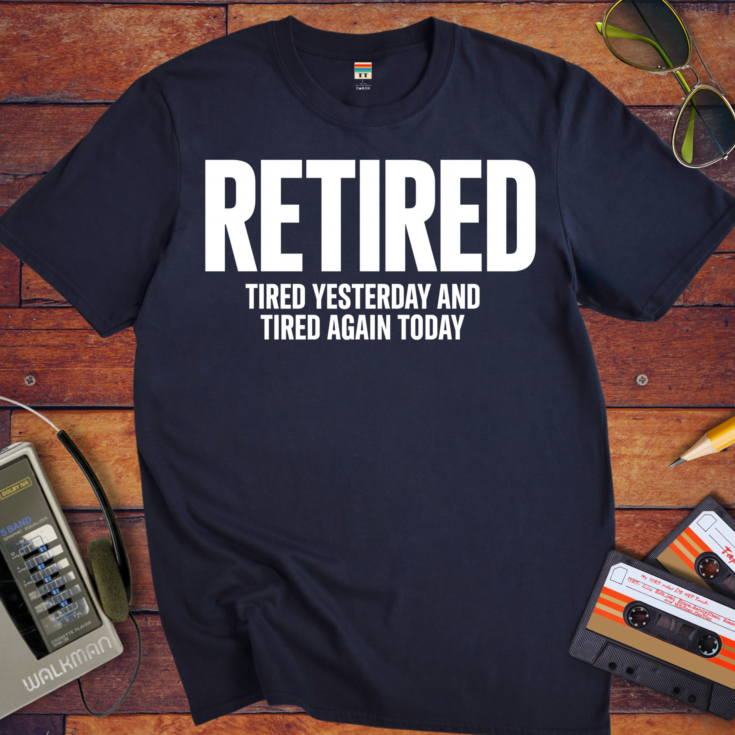'Retired, Tired Yesterday' Funny T-Shirt