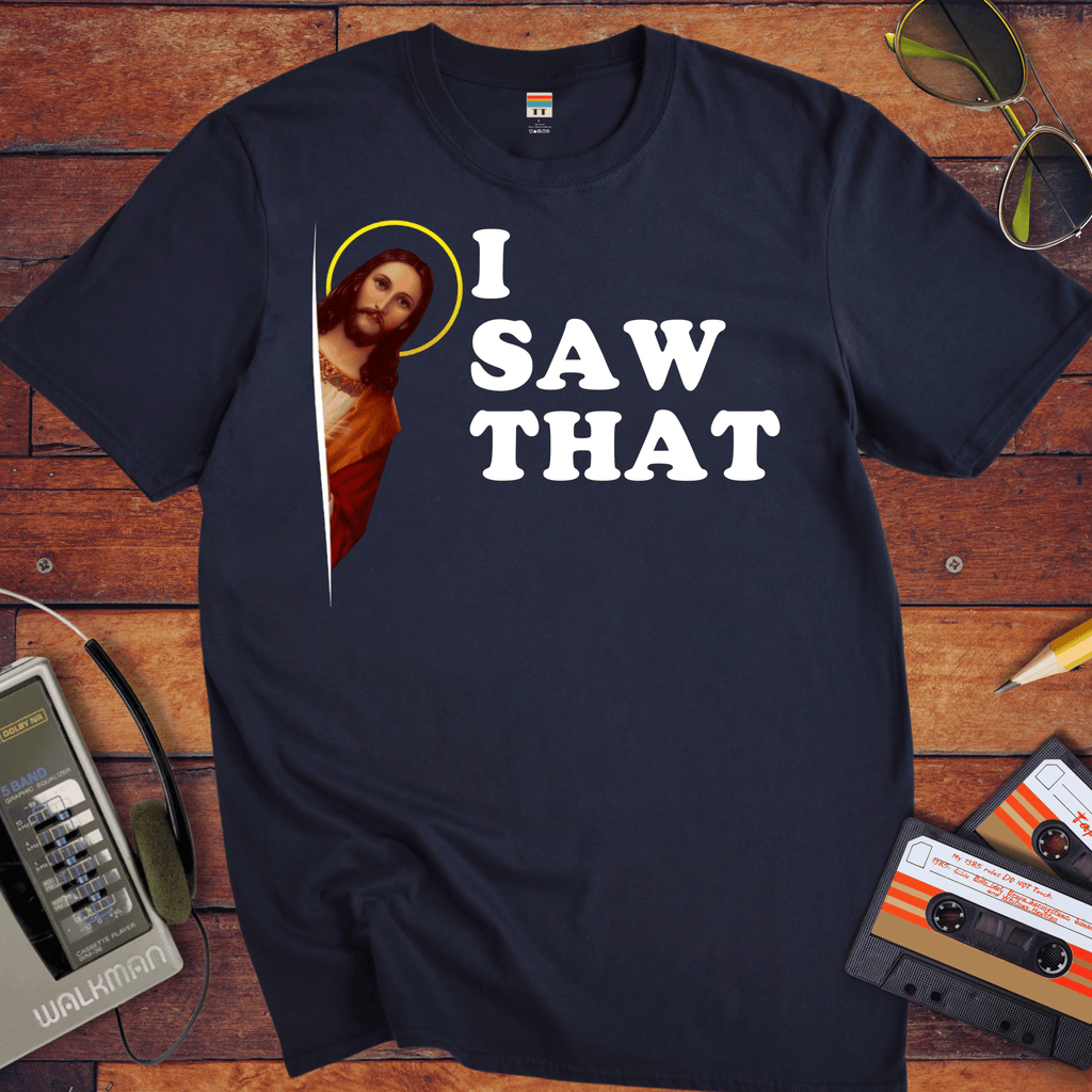 'I Saw That' funny T-Shirt