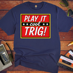 'Play it cool Trig' Funny T-Shirt