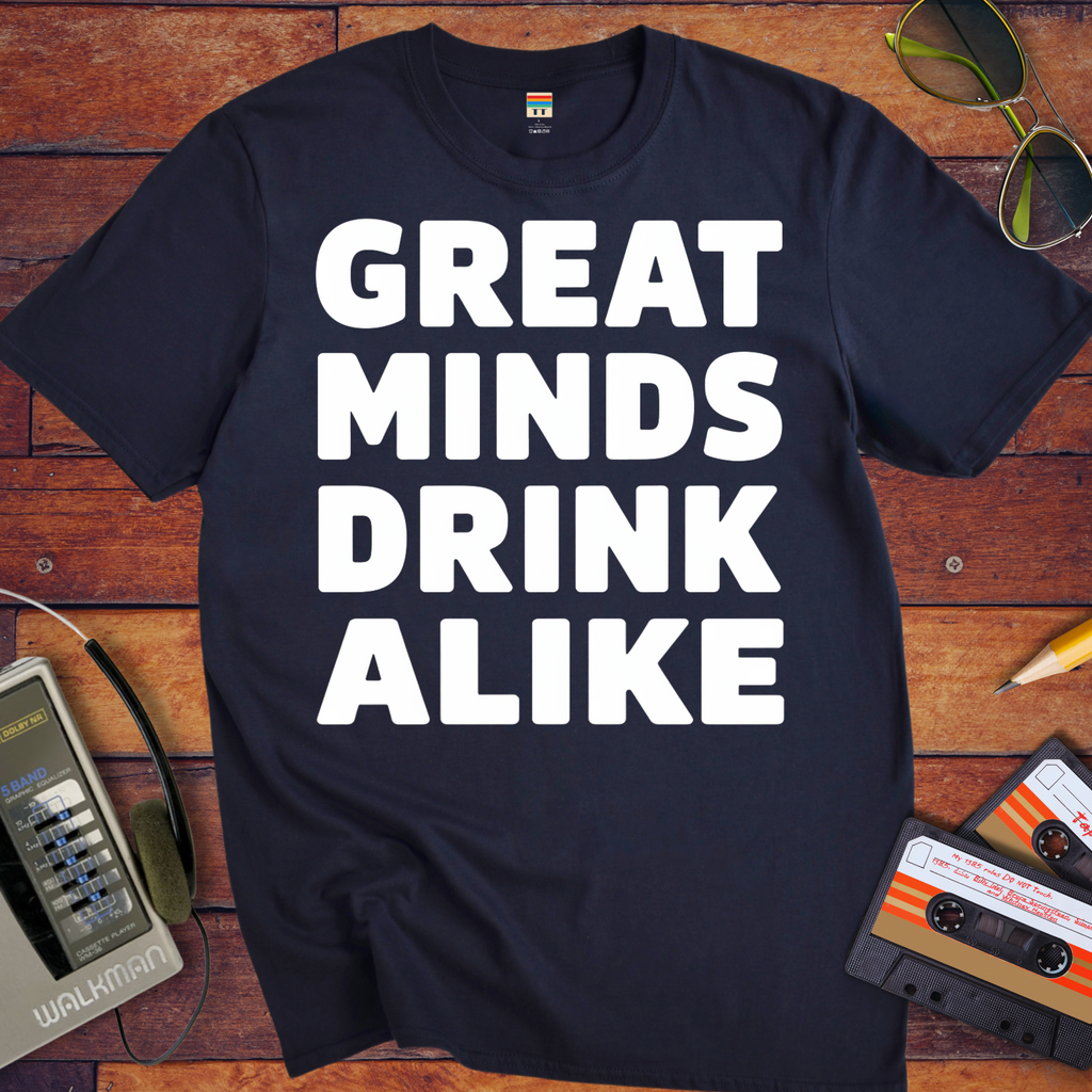 'Great minds drink alike' Funny T-Shirt