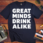'Great minds drink alike' Funny T-Shirt