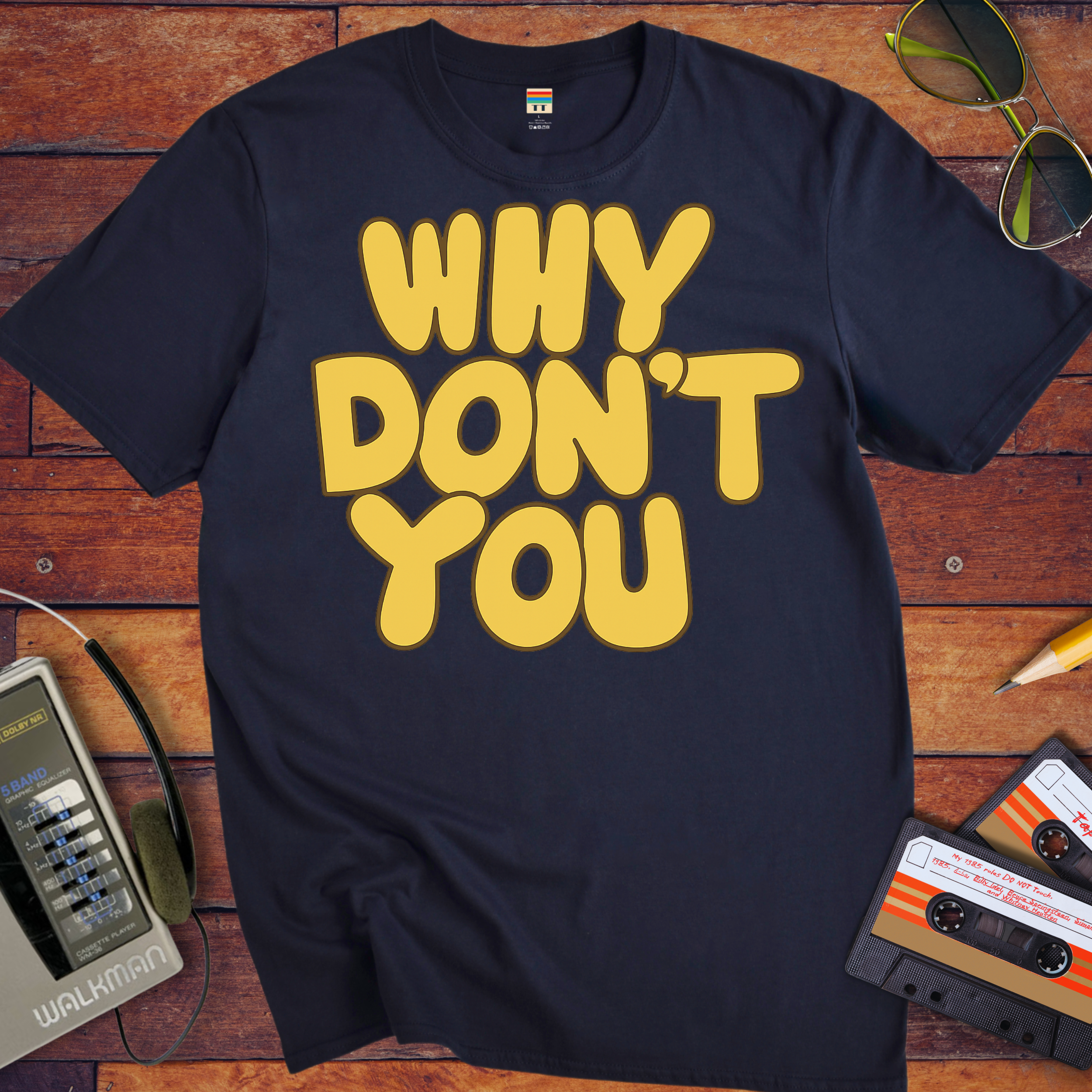 'WHY DON'T YOU' T-Shirt