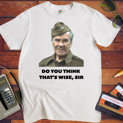'Do you think that's wise, sir?' T-Shirt