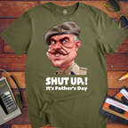 'Shut up Father's Day' Funny T-Shirt