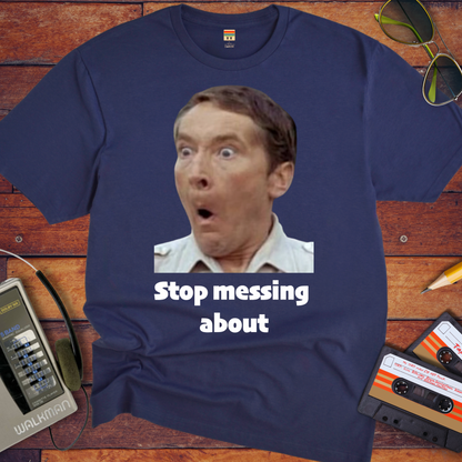 'Stop messing about' Funny T-Shirt