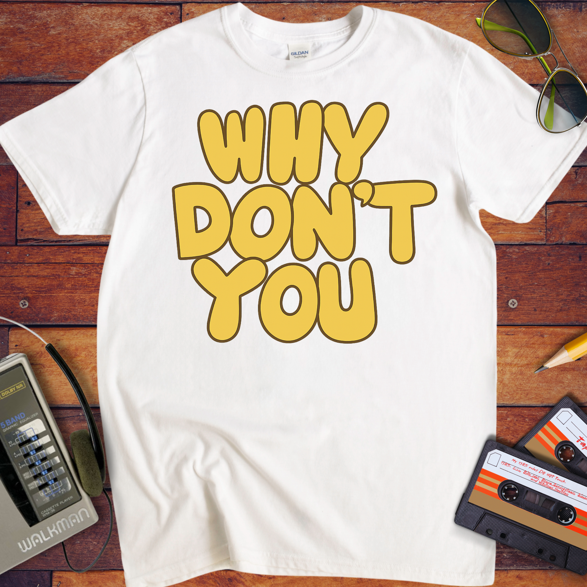 'WHY DON'T YOU' T-Shirt