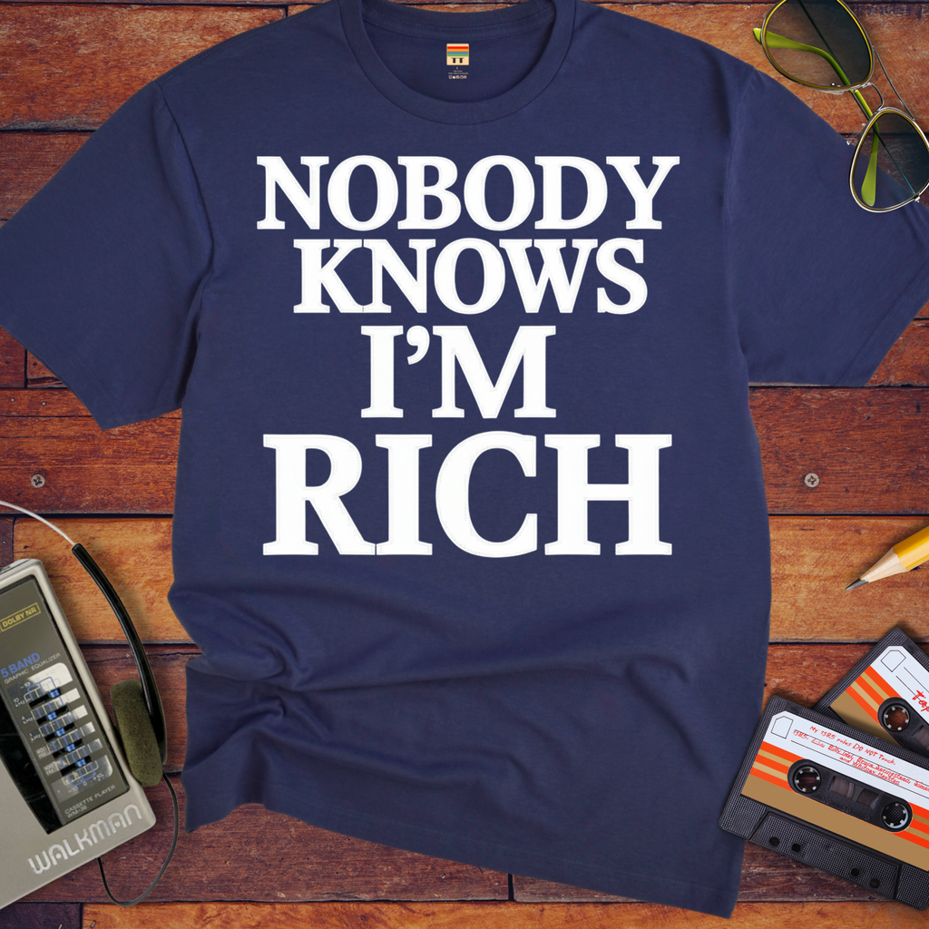 'Nobody Knows I'm Rich' Funny T-Shirt