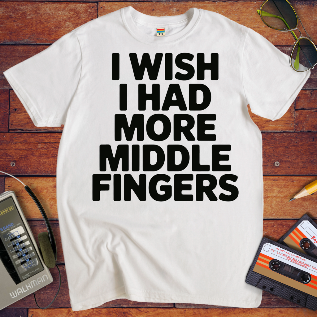 'I Wish I Had More Middle Fingers' Funny T-Shirt