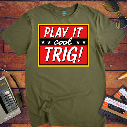 'Play it cool Trig' Funny T-Shirt