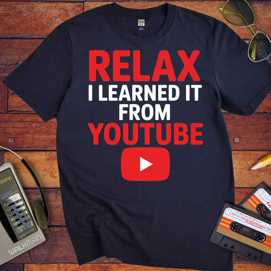 'Relax, I learnt it on YouTube' T-Shirt