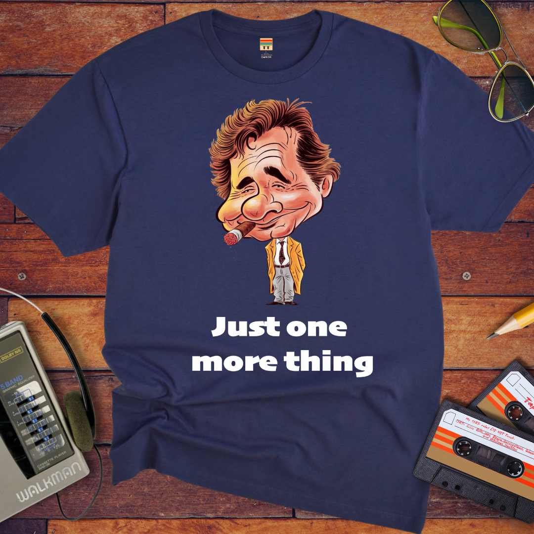 'Just one  more thing' T-Shirt