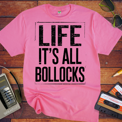 'Life it's all Bollocks' T-Shirt