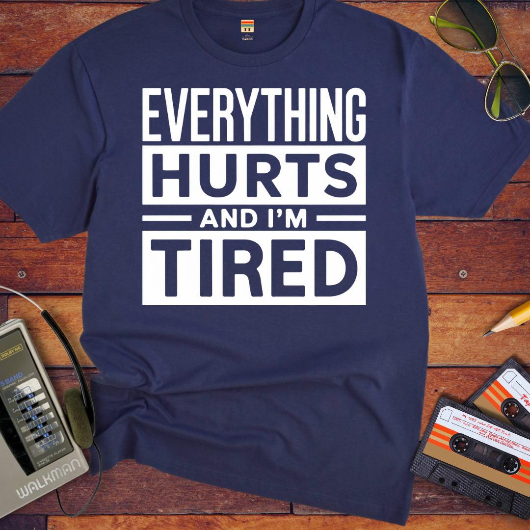 'Everything hurts and I'm tired V2' Funny T-Shirt