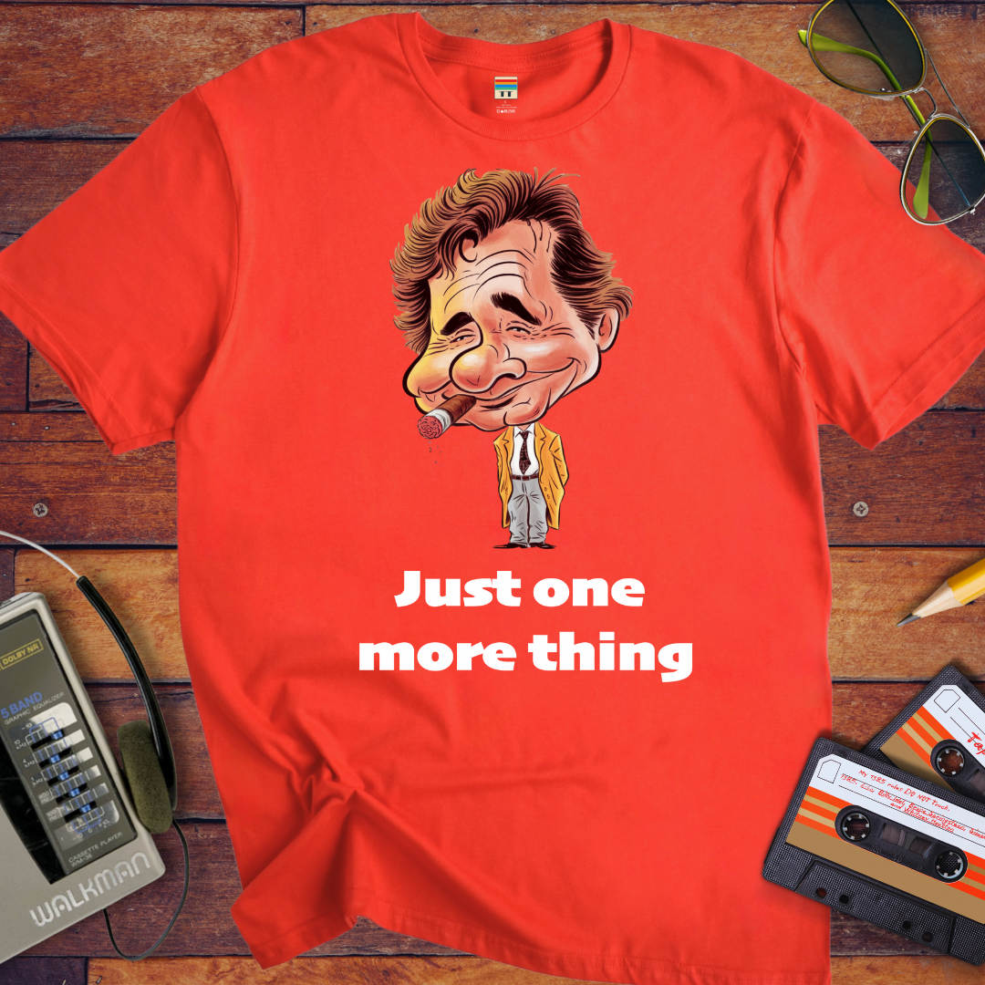'Just one  more thing' T-Shirt