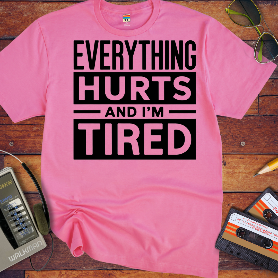 'Everything hurts and I'm tired V2' Funny T-Shirt