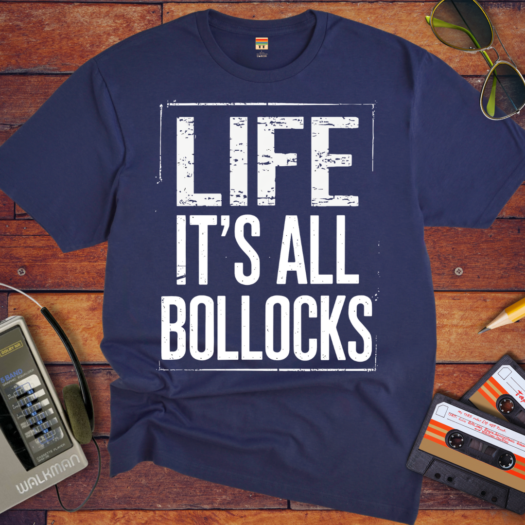 'Life it's all Bollocks' T-Shirt