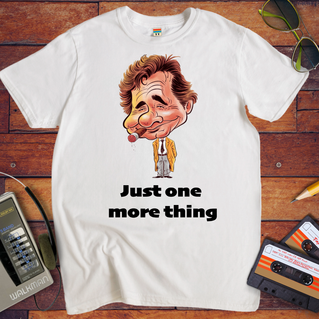 'Just one  more thing' T-Shirt