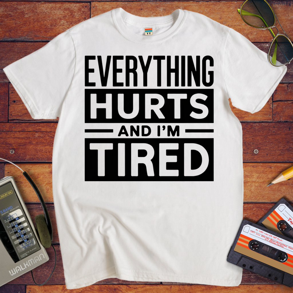 'Everything hurts and I'm tired V2' Funny T-Shirt