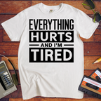'Everything hurts and I'm tired V2' Funny T-Shirt