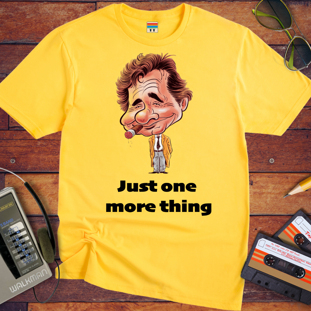 'Just one  more thing' T-Shirt