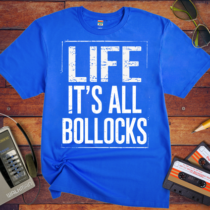 'Life it's all Bollocks' T-Shirt