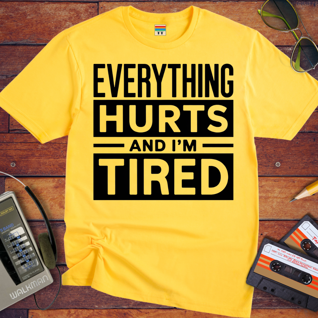 'Everything hurts and I'm tired V2' Funny T-Shirt